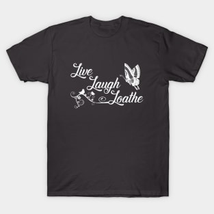 LIVE LAUGH LOATHE T-Shirt